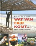 Beuk, Ramon . [ isbn 9789059563179 ]  3414 - Wat van Fair komt... ( Een culinaire wereldreis . )  Een eerlijk kook-en-kijkboek in samenwerking met Fair Trade Original Drie continenten, zes landen, overvolle steden, verpletterend natuurschoon en een explosie van smaken. In het kader van het -