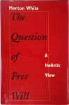 Morton White - The Question of Free Will