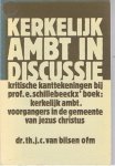 Bilsen, Th. J. C. van - Kerkelijk ambt in discussie. Kriktische kanttekeningen bij prof. E. Schillebeeckx boek kerkelijk amb
