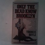 Boyle, Thomas - Only the Dead Know Brooklyn