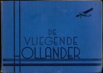 Plesman, A. (voorwoord) - De Vliegende Hollander. Samengesteld met medewerking van vele vooraanstaande deskundigen op luchtvaart-gebied en geïllustreerd met meerendeels origineele en tot nu toe niet gepubliceerde foto's