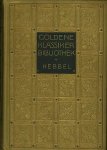 C. F. Hebbel / T. Poppe [Hrsg.]. - Hebbels Werke : 1: Gedichte - Mutter und Kind / 2: Judith - Genoveva - Der Diamant / 3. Maria Magdalene - Ein Trauerspiel in Sicilien - Julia - Herodes und Mariamne - Der Rubin - Michelangelo / 4: Agnes Bernauer - Gyges und sein Ring / 5: Die ...