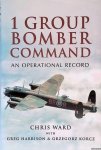 Ward, Chris - 1 Group Bomber Command: An Operational Record