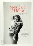 Ina Heijnen 310041 - Spuug op je blouse Je eigen keuzes maken als zwangere vrouw en werkende moeder