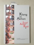 Kolb, Andreas (Hrsg.), Heike Lies (Hrsg.) und Bettina von Bechtolsheim (Hrsg.): - Klang in Aktion - Josef Anton Riedl.