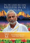 Sri M - In de leer bij een Meester in de Himalaya Autobiografie van een yogi Sri M - In de leer bij een Meester in de Himalaya Autobiografie van een yogi