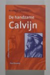 Rinse REELING BROUWER - De handzame Calvijn. Met nieuwe vertalingen van Hein van Dolen en Hannie Vermeer-Pardoen. Rinse REELING BROUWER - De handzame Calvijn. Met nieuwe vertalingen van Hein van Dolen en Hannie Vermeer-Pardoen.