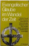 Braun Theodor, Fausel Heinrich, Honecker Martin,  Brecht Martin, Scholder Klaus - Evangelischer Glaube im Wandel der Zeit