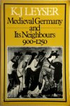 Karl Leyser - Medieval Germany and Its Neighbours, 900-1250