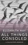Elizabeth Hay 84716 - All Things Consoled