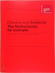 Rosi Braidotti, Charles Esche, Maria Hlavajova - Citizens and Subjects The Netherlands, for Example. Dutch Pavilion, a critical reader