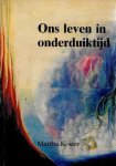 Martha Koster - Ons leven in onderduiktijd
