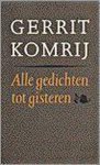 Gerrit Komrij, G. Komrij - Alle gedichten tot gisteren Gerrit Komrij, G. Komrij - Alle gedichten tot gisteren
