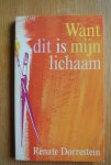 Dorrestein, Renate - WANT DIT IS MIJN LICHAAM
