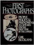 Buckland, Gail - First photographs. People, places & phenomena as captured for the first time by the camera