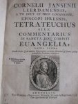 Jansenii, Cornelii. - Cornelii Jansenii Leerdamensis, S. Th. Doct. et Prof. Lovaniensis, Episcopi Iprensis, Tetrateuchus sive Commentarius in Sancta Jesus Christi Eangelia editio ultima.