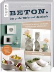 Landes, Maria, Annette Kunkel und Katharina Kunkel: - Beton. Das große Werk- und Ideenbuch. Dekoratives für drinnen und draußen, praktisch und schön: Inkl. Videoanleitung. Erweiterte Neuaufl. mit Kreativ-, Knet- und Schmuckbeton & Beton-Effekt-Paste : Landes, Maria, Annette Kunkel und Katharina Kunkel: - Beton. Das große Werk- und Ideenbuch. Dekoratives für drinnen und draußen, praktisch und schön: Inkl. Videoanleitung. Erweiterte Neuaufl. mit Kreativ-, Knet- und Schmuckbeton & Beton-Effekt-Paste :