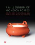 Lam, Peter Y.K. & Monique Crick & Laure Schwartz-Arenales: - A Millennium of Monochromes. From the Great Tang to the High Qing. The Baur and the Zhuyuetang Collections.