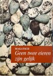 MAKATSCH, Wolfgang - Geen twee eieren zijn gelijk: onderhoudende en leerzame gegevens over de vogels en hun eieren