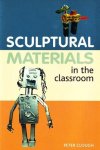 Peter Clough - Sculptural Materials in the classroom