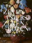Sven van Dorst - (1) Zeven Anjers, Zeven Rozen Ñ De Kunst Van Bloemschilderen In De Lage Landen (1600