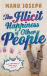 Manu Joseph 73742 - The Illicit Happiness of Other People