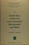 Wanner, Raymond E. - Claude Fleury (1640-1723) as an Educational Historiographer and Thinker Introduction by William W. Brickman