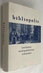 Delft, Marieke van, Clemens de Wolf, samenstelling, - Bibliopolis. Geschiedenis van het gedrukte boek in in Nederland