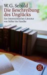 Winfried G. Sebald - Die Beschreibung des Unglücks Zur österreichischen Literatur von Stifter bis Handke