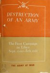  - Destruction of an Army The First Campaign in Libya Sept 1940 -- Feb 1941