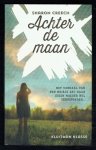Creech, Sharon - Achter de maan / het  verhaal van een meisje dat haar eigen moeder wil terugvinden