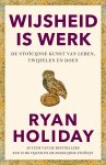 Ryan Holiday - (1) Wijsheid Is Werk
