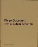 SPRECHER, Jacqueline von. - Diego Giacometti. Tritt aus dem Schatten SPRECHER, Jacqueline von. - Diego Giacometti. Tritt aus dem Schatten