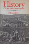 Felix Gilbert - History : Choice and Commitment