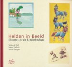 Bodt, Saskia d / Eenhuis, Stance / Steegstra, Muriel - Helden in beeld. Illustraties uit kinderboeken