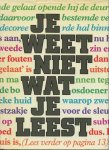 Claassen, Jojanneke/ Ferron, Louis/ Rooy, Max van (red) - Je weet niet wat je leest. Een min of meer komplete doorsnee-bloemlezing van wat de Nederlander leest . M.m.v. Manuel van Loggem en Adriaan van der Veen