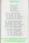 Baker, Stephen - De datameesters - hoe onze gegevens in ons voor- en nadeel gebruikt worden.