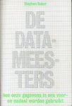 Baker, Stephen - De datameesters - hoe onze gegevens in ons voor- en nadeel gebruikt worden.