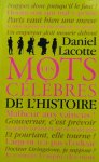 LACOTTE Daniel - Les mots célèbres de l'Histoire