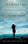 Lynsey Addario - It's What I Do A Photographer's Life of Love and War
