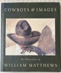 Kittredge, William / Zaslowsky, Dyan - Cowboys & Images - The Watercolors of William Matthew