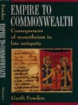 Fowden, Garth - Empire to Commonwealth: Consequences of monotheism in late antiquity Fowden, Garth - Empire to Commonwealth: Consequences of monotheism in late antiquity
