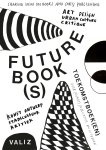 Astrid Vorstermans, Pia Pol, Simone Wegman, Emily Rhodes - Toekomstboek(en) / Future Book(s) Over (kunst)publicaties en uitgeven / Sharing Ideas on Books and (Art) Publishing