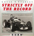 Louis T. Stanley - Strictly Off the Record. Grand Prix Controversy and Intrigue