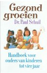 Schuil, Dr. Paul - Gezond groeien - handboek voor ouders van kinderen tot vier jaar