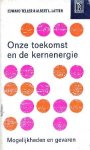 Teller, Edward en Latter, Albert L. - Onze toekomst en de kernenergie