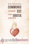 Alderliesten, Hans - Communis est gratia *nieuw* --- Genade voor iedereen. Aan de hand van Augustinus door het jaar. Alderliesten, Hans - Communis est gratia *nieuw* --- Genade voor iedereen. Aan de hand van Augustinus door het jaar.