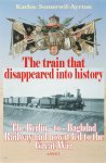 S.K. Somerwil-Ayrton - The train that disappeared into history the Berlin-to-Bagdad Railway and how it led to the Great War