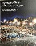 Klaas Kornaat - Tromgeroffel en schitterend koper Vijftig jaar militaire taptoe in Nederland 1954-2004