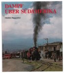 Günther Feuerei�en - Dampf uber Sudamerika die letzten Dampflokomotiven im Regeldienst zwischen dem Äquator und Kap Hoorn
